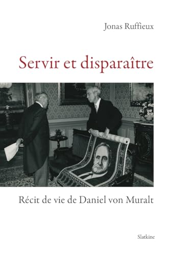 Servir et disparaître - Récit de vie de Daniel von Muralt Servir et disparaître - Récit de vie de Daniel von Muralt von Editions Slatkine
