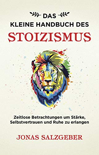 Das kleine Handbuch des Stoizismus: Zeitlose Betrachtungen um Stärke, Selbstvertrauen und Ruhe zu erlangen von Finanzbuch Verlag