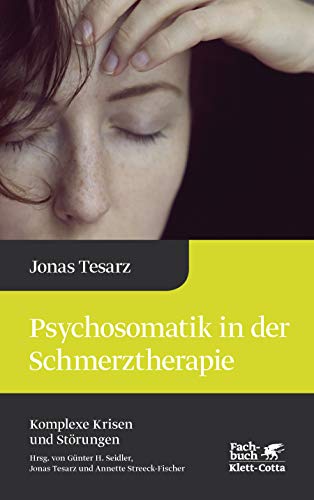 Psychosomatik in der Schmerztherapie (Komplexe Krisen und Störungen, Bd. 1) von Klett-Cotta Verlag