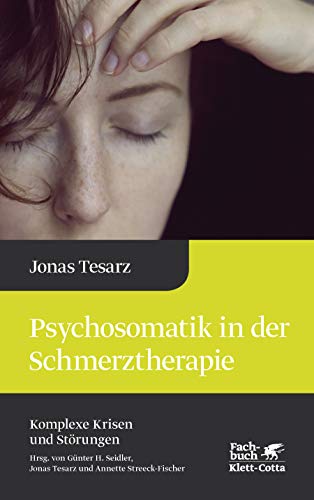 Psychosomatik in der Schmerztherapie (Komplexe Krisen und Störungen, Bd. 1)