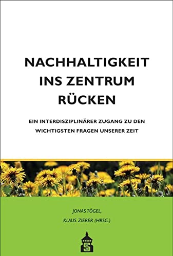 Nachhaltigkeit ins Zentrum rücken: Ein interdisziplinärer Zugang zu den wichtigsten Fragen unserer Zeit von Schneider Verlag GmbH