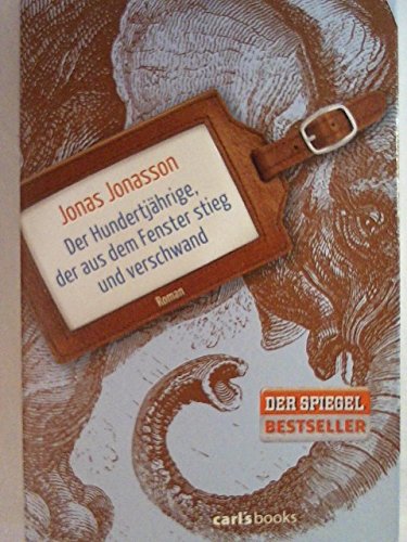 Der Hundertjährige. der aus dem Fenster stieg und verschwand. Aus dem Schwedischen von Wibke Kuhn. Der Hundertjährige. der aus dem Fenster stieg und verschwand. Aus dem Schwedischen von Wibke Kuhn. von München, carl's books 2011.