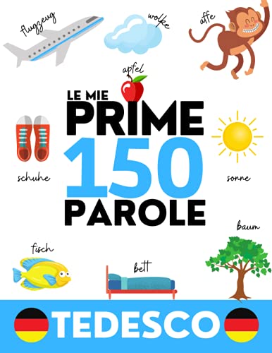 TEDESCO: Le mie prime 150 parole - Impara il tedesco - Bambini e adulti