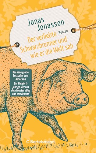 Der verliebte Schwarzbrenner und wie er die Welt sah: Roman. Der neue große Roman des Bestsellerautors von Bertelsmann Verlag