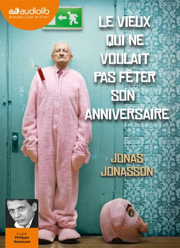 Le vieux qui ne voulait pas fêter son anniversaire: Livre audio 2 CD MP3 Le vieux qui ne voulait pas fêter son anniversaire: Livre audio 2 CD MP3
