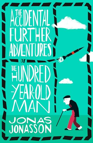 The Accidental Further Adventures of the Hundred-Year-Old Man The Accidental Further Adventures of the Hundred-Year-Old Man