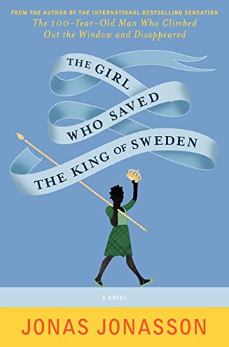 The Girl Who Saved the King of Sweden: A Novel The Girl Who Saved the King of Sweden: A Novel