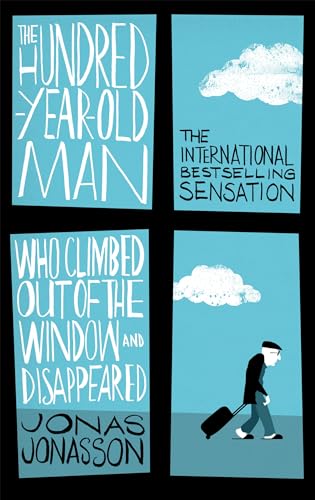 The Hundred-Year-Old Man Who Climbed Out of the Window and Disappeared: It's never too late to start over .... A Novel The Hundred-Year-Old Man Who Climbed Out of the Window and Disappeared: It's never too late to start over .... A Novel