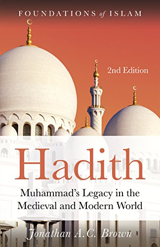 Hadith: Muhammad's Legacy in the Medieval and Modern World (The Foundations of Islam)
