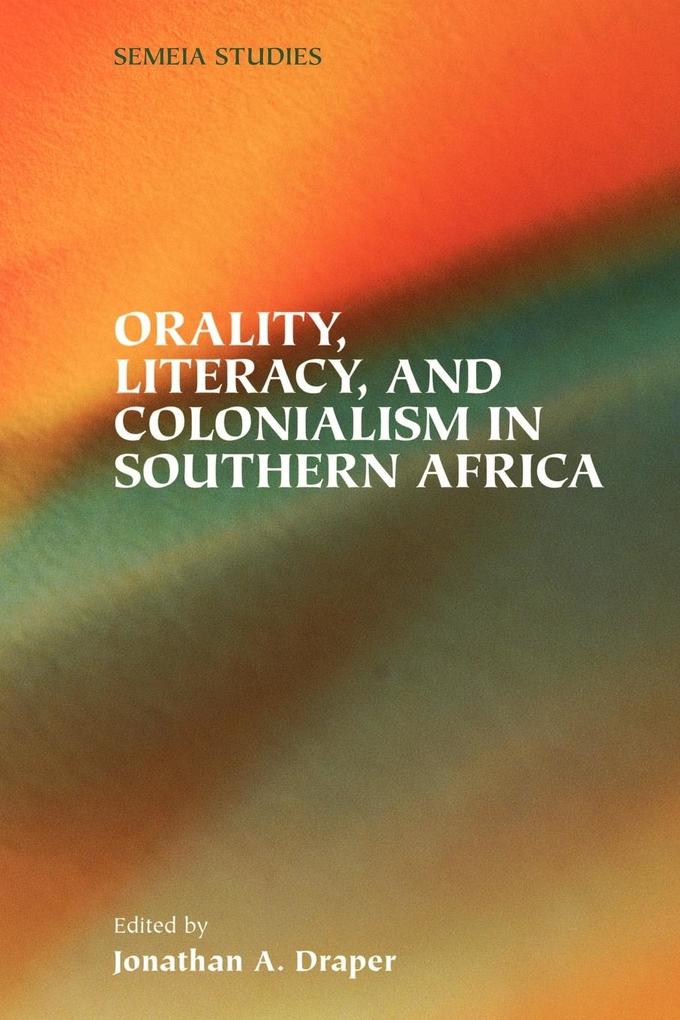Orality Literacy and Colonialism in Southern Africa von Society of Biblical Literature