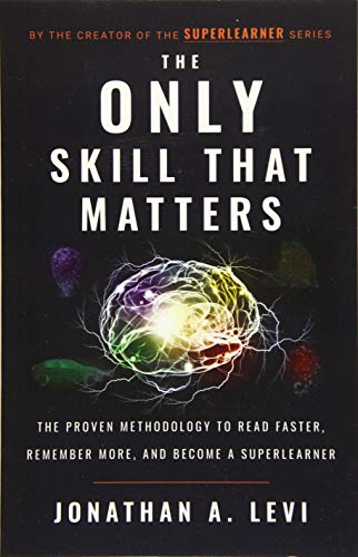 The Only Skill that Matters: The Proven Methodology to Read Faster, Remember More, and Become a SuperLearner von Lioncrest Publishing