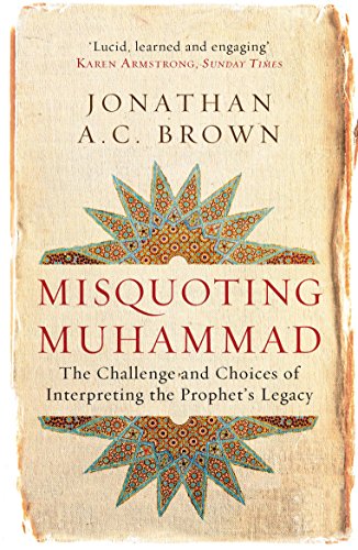Misquoting Muhammad: The Challenge and Choices of Interpreting the Prophet's Legacy (Islam in the Twenty-First Century) von ONEWorld Publications