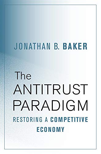 The Antitrust Paradigm: Restoring a Competitive Economy von Harvard University Press