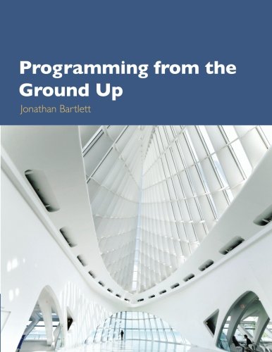 Programming from the Ground Up von CreateSpace Independent Publishing Platform