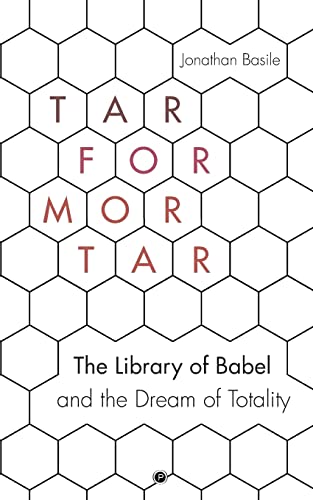 Tar for Mortar: "The Library of Babel" and the Dream of Totality von Punctum Books