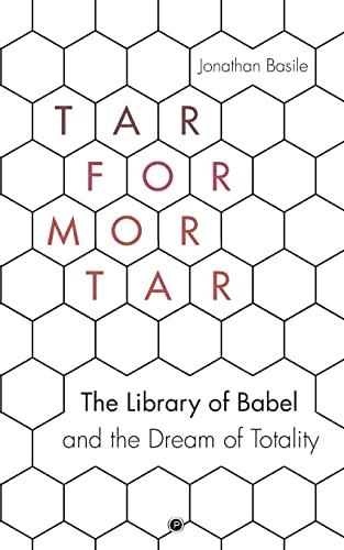 Tar for Mortar: "The Library of Babel" and the Dream of Totality