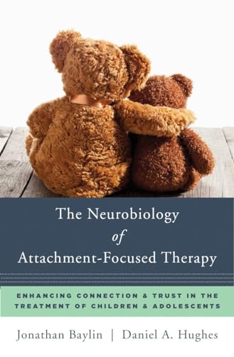 The Neurobiology of Attachment-Focused Therapy: Enhancing Connection & Trust in the Treatment of Children & Adolescents (Norton Series on Interpersonal Neurobiology, Band 0) von W. W. Norton & Company