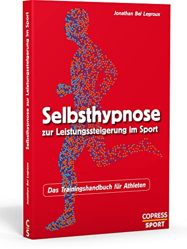 Selbsthypnose zur Leistungssteigerung im Sport. Das Trainingshandbuch für Athleten von Copress