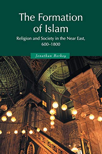 The Formation of Islam: Religion and Society in the Near East, 600-1800 (Themes in Islamic History, 2)