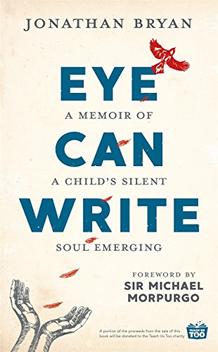 Eye Can Write: A memoir of a child's silent soul emerging