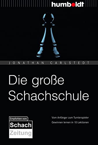 Die große Schachschule: Vom Anfänger zum Turnierspieler. Gewinnen lernen in 10 Lektionen. (humboldt - Freizeit & Hobby)