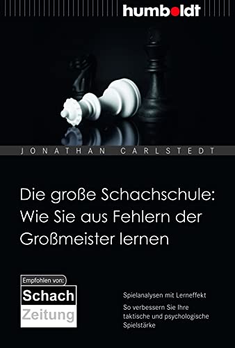 Die große Schachschule: Wie Sie aus Fehlern der Großmeister lernen: Spielanalysen mit Lerneffekt. So verbessern Sie Ihre taktische und psychologische ... SchachZeitung (humboldt - Freizeit & Hobby)