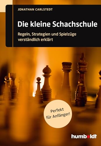 Die kleine Schachschule: Regeln, Strategien und Spielzüge verständlich erklärt. Perfekt für Anfänger! (humboldt - Freizeit & Hobby) von Humboldt Verlag