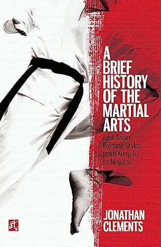 A Brief History of the Martial Arts: East Asian Fighting Styles, from Kung Fu to Ninjutsu von Robinson Press