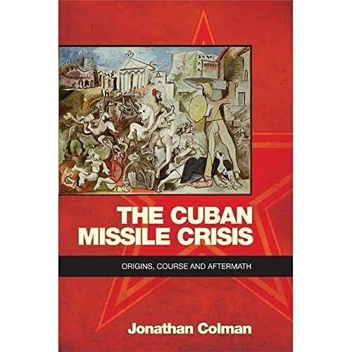 The Cuban Missile Crisis: Origins, Course and Aftermath von Edinburgh University Press
