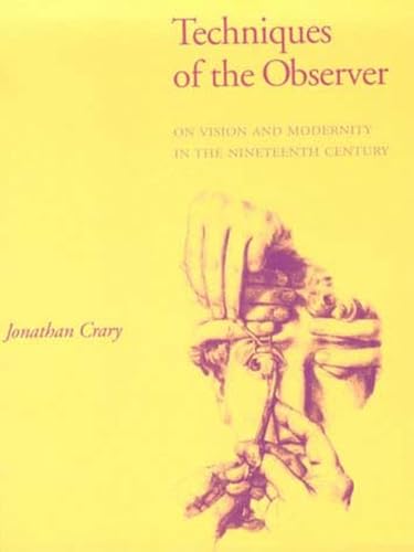 Techniques of the Observer: On Vision and Modernity in the Nineteenth Century (October Books)