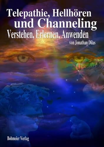 Telepathie, Hellhören und Channeling: Verstehen, Erlernen, Anwenden von Bohmeier, Joh.