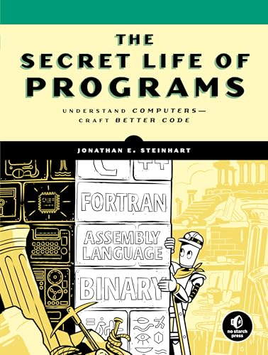 The Secret Life of Programs: Understand Computers -- Craft Better Code von No Starch Press
