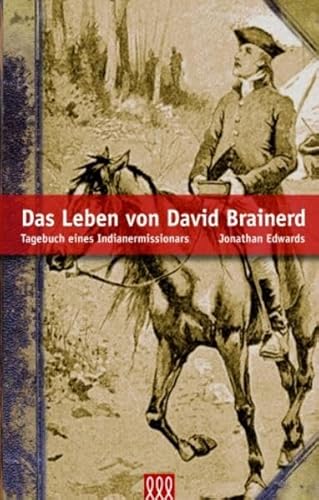 Das Leben von David Brainerd: Tagebuch eines Indianermissionars
