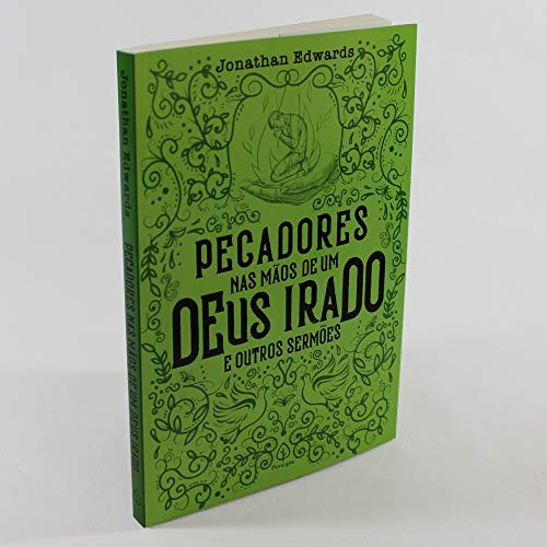 Pecadores nas maos de um Deus irado e outros sermoes (Em Portugues do Brasil)