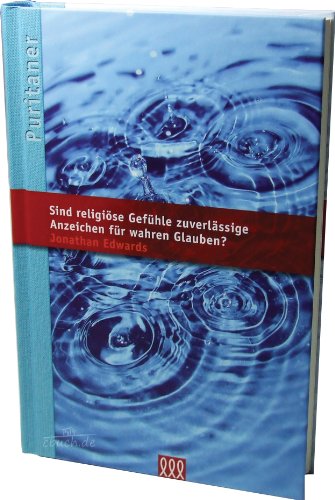 Sind religiöse Gefühle zuverlässige Anzeichen für wahren Glauben?: Die Puritaner Band 13