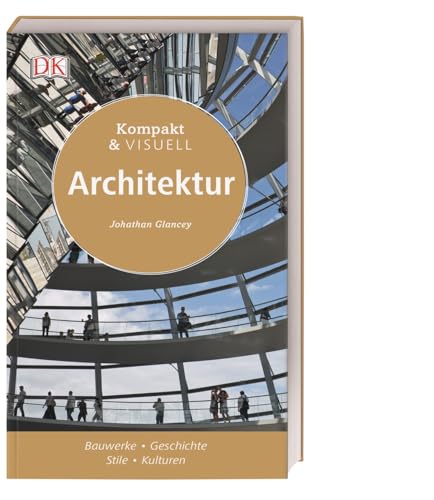 Kompakt & Visuell Architektur: Bauwerke - Geschichte - Stile - Kulturen von DK