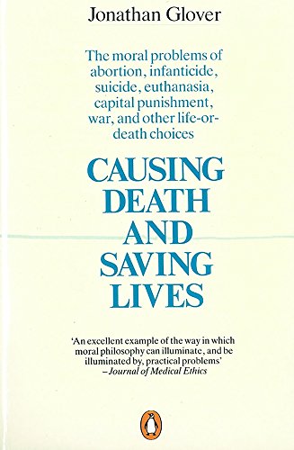 Causing Death and Saving Lives: The Moral Problems of Abortion, Infanticide, Suicide, Euthanasia, Capital Punishment, War and Other Life-or-death Choices von Penguin