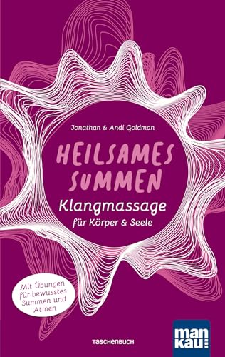 Heilsames Summen. Klangmassage für Körper und Seele: Mit Übungen für bewusstes Summen und Atmen von Mankau Verlag