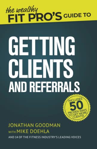 The Wealthy Fit Pro's Guide to Getting Clients and Referrals (Wealthy Fit Pro's Guides, Band 3)