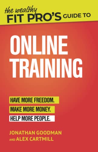 The Wealthy Fit Pro's Guide to Online Training: Help More People, Make More Money, Have More Freedom (Wealthy Fit Pro's Guides, Band 2) von Independently published