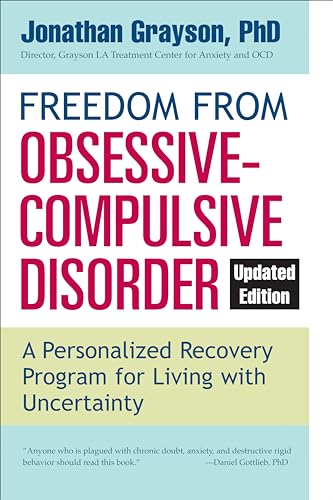 Freedom from Obsessive Compulsive Disorder: A Personalized Recovery Program for Living with Uncertainty, Updated Edition Freedom from Obsessive Compulsive Disorder: A Personalized Recovery Program for Living with Uncertainty, Updated Edition