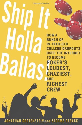 Ship It Holla Ballas!: How a Bunch of 19-Year-Old College Dropouts Used the Internet to Become Poker's Loudest, Craziest, and Richest Crew von St Martins Pr