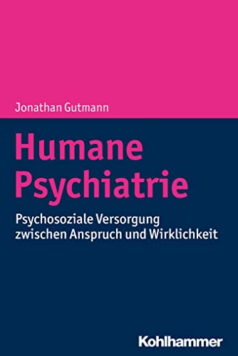 Humane Psychiatrie: Psychosoziale Versorgung zwischen Anspruch und Wirklichkeit von Kohlhammer