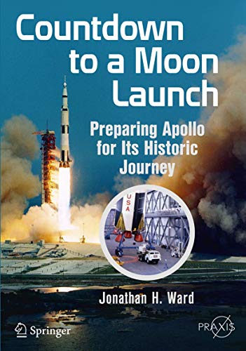 Countdown to a Moon Launch: Preparing Apollo for Its Historic Journey (Springer Praxis Books)
