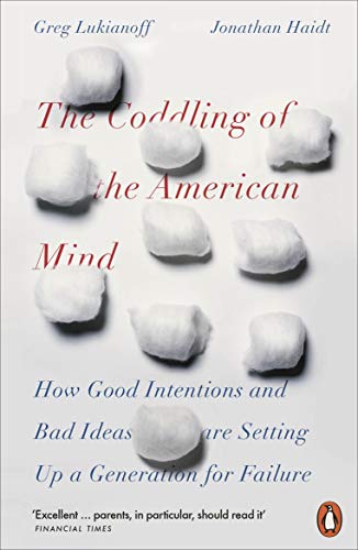The Coddling of the American Mind: How Good Intentions and Bad Ideas Are Setting Up a Generation for Failure von Penguin Books Ltd (UK)