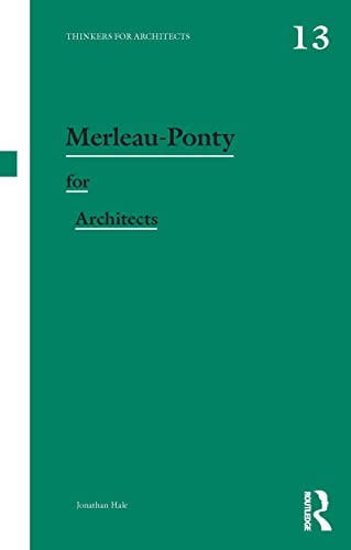 Merleau-Ponty for Architects (Thinkers for Architects, 13, Band 13)