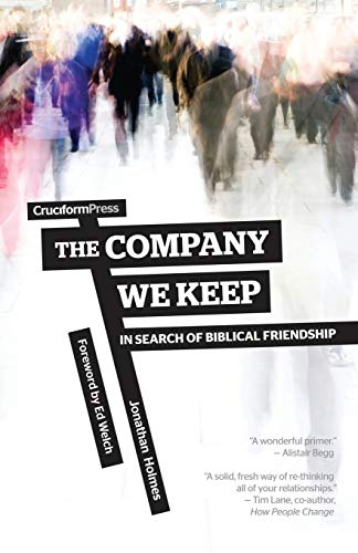 The Company We Keep: In Search of Biblical Friendship von Cruciform Press