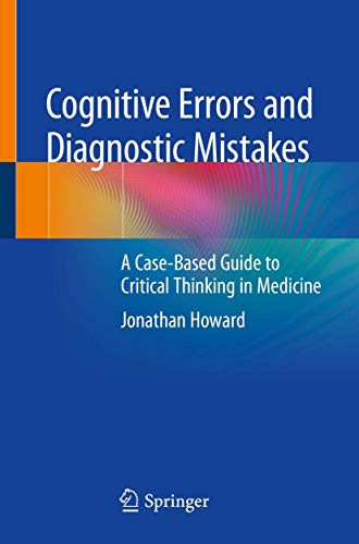 Cognitive Errors and Diagnostic Mistakes: A Case-Based Guide to Critical Thinking in Medicine von Springer