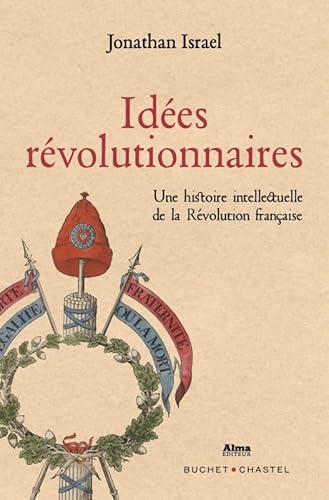 Idées révolutionnaires - une Histoire Intellectuelle de la Revolution Française: Une histoire intellectuelle de la Révolution française