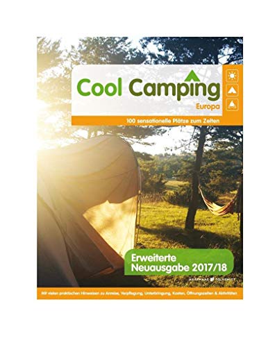 Cool Camping Europa: 80 sensationelle Plätze zum Zelten - Mit vielen praktischen Hinweisen | Campingführer für Europa | Reiseführer für Camper von Haffmans & Tolkemitt